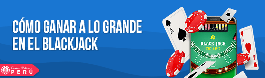 Cómo ganar a lo grande en el Blackjack